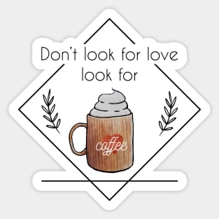 Watercolor Don't Look for Love Look for Coffee Whipped Cream Sticker